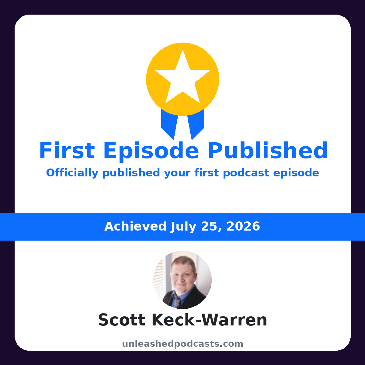 Scott Keck-Warren earned the "First Episode Published" badge on UnleashedPodcasts