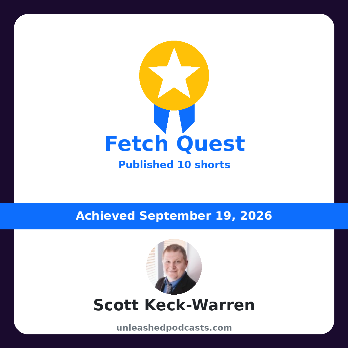 Scott Keck-Warren earned the "Fetch Quest" badge on UnleashedPodcasts